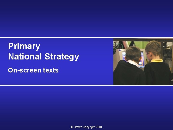 Primary National Strategy On-screen texts © Crown Copyright 2004 