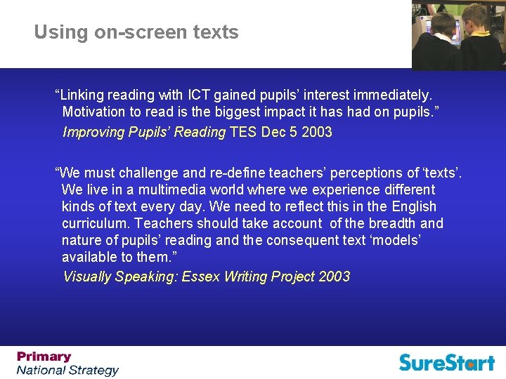 Using on-screen texts “Linking reading with ICT gained pupils’ interest immediately. Motivation to read