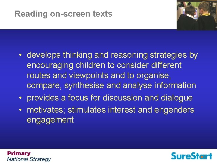 Reading on-screen texts • develops thinking and reasoning strategies by encouraging children to consider