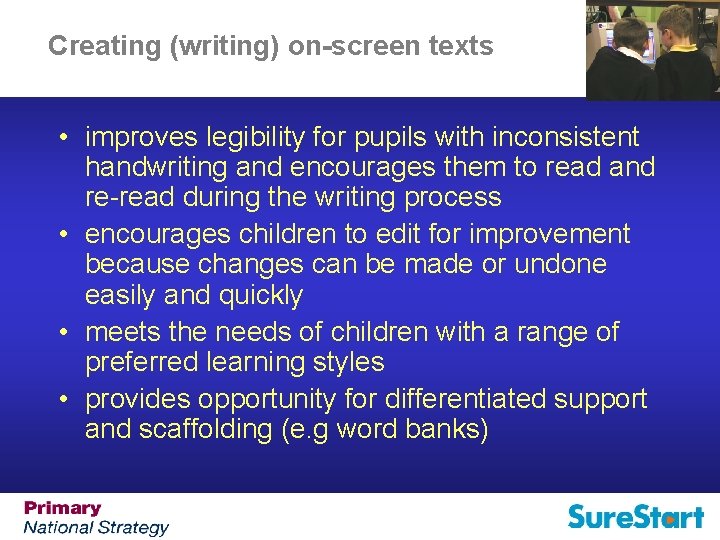 Creating (writing) on-screen texts • improves legibility for pupils with inconsistent handwriting and encourages