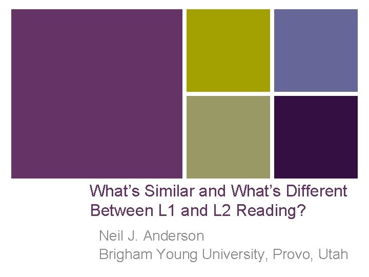 What’s Similar and What’s Different Between L 1 and L 2 Reading? Neil J.