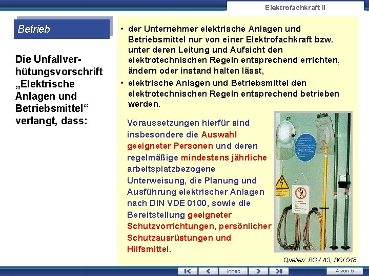 Elektrofachkraft II Betrieb Die Unfallverhütungsvorschrift „Elektrische Anlagen und Betriebsmittel“ verlangt, dass: • der Unternehmer