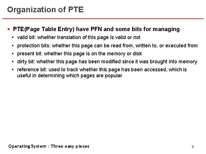 Organization of PTE § PTE(Page Table Entry) have PFN and some bits for managing