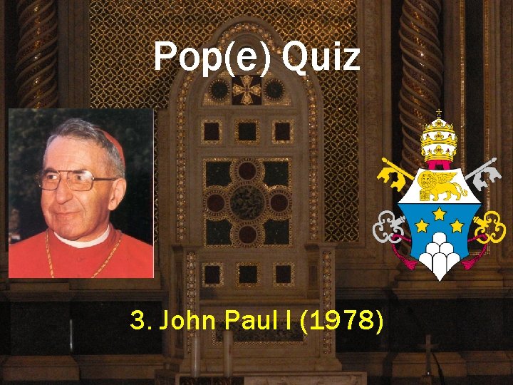 Pop(e) Quiz 3. John Paul I (1978) 