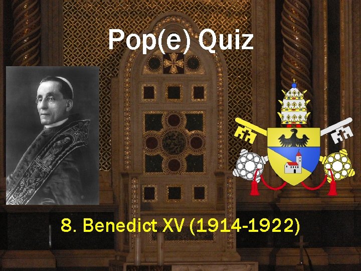 Pop(e) Quiz 8. Benedict XV (1914 -1922) 