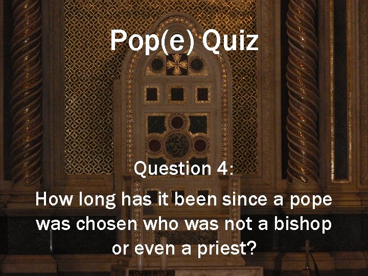 Pop(e) Quiz Question 4: How long has it been since a pope was chosen