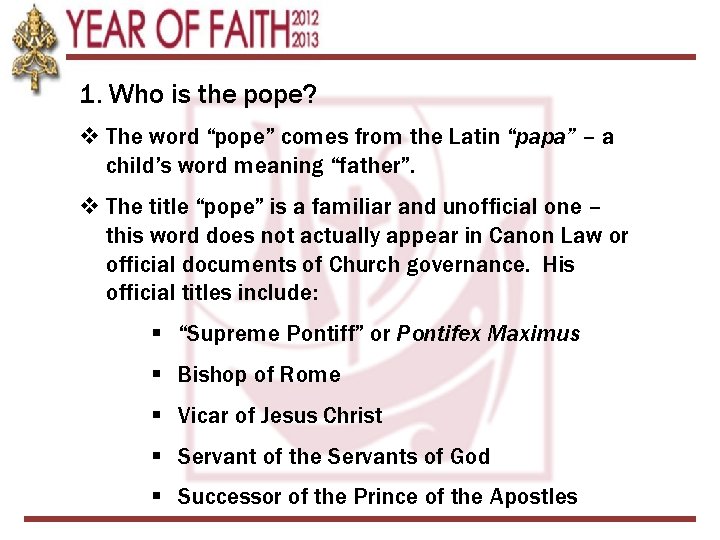 1. Who is the pope? v The word “pope” comes from the Latin “papa”