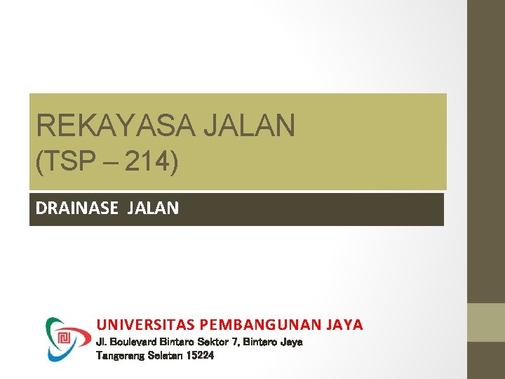 REKAYASA JALAN (TSP – 214) DRAINASE JALAN UNIVERSITAS PEMBANGUNAN JAYA Jl. Boulevard Bintaro Sektor