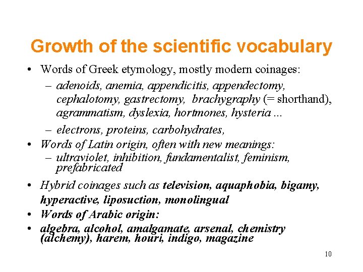 Growth of the scientific vocabulary • Words of Greek etymology, mostly modern coinages: – Growth of the scientific vocabulary • Words of Greek etymology, mostly modern coinages: –