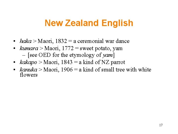New Zealand English • haka > Maori, 1832 = a ceremonial war dance • New Zealand English • haka > Maori, 1832 = a ceremonial war dance •