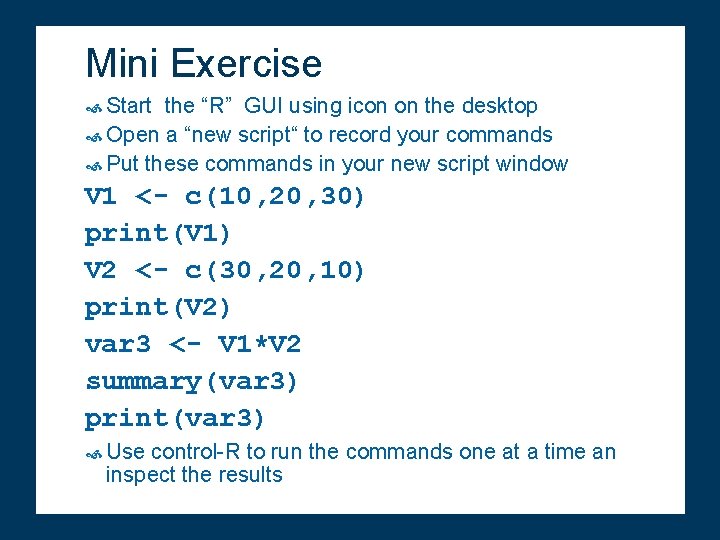 Mini Exercise Start the “R” GUI using icon on the desktop Open a “new