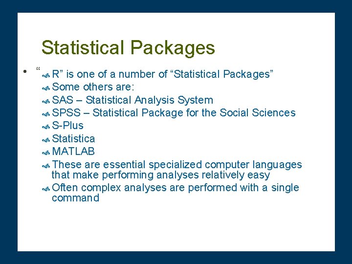 Statistical Packages • “ R” is one of a number of “Statistical Packages” Some