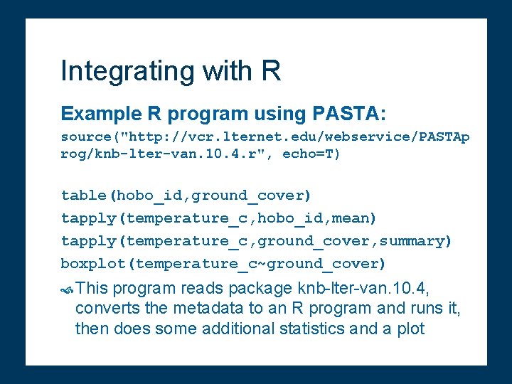 Integrating with R Example R program using PASTA: source("http: //vcr. lternet. edu/webservice/PASTAp rog/knb-lter-van. 10.
