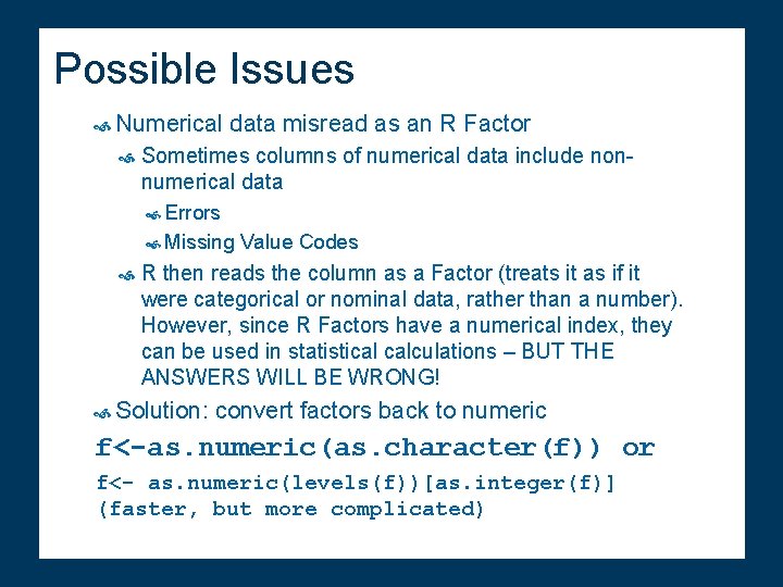 Possible Issues Numerical data misread as an R Factor Sometimes columns of numerical data