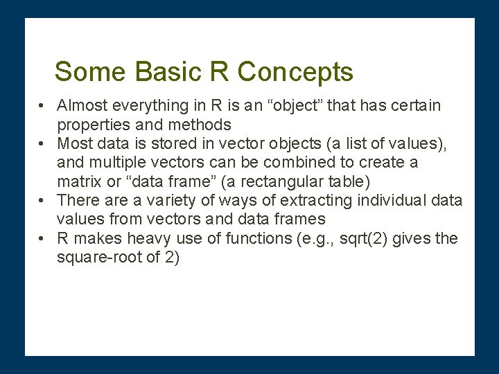 Some Basic R Concepts • Almost everything in R is an “object” that has