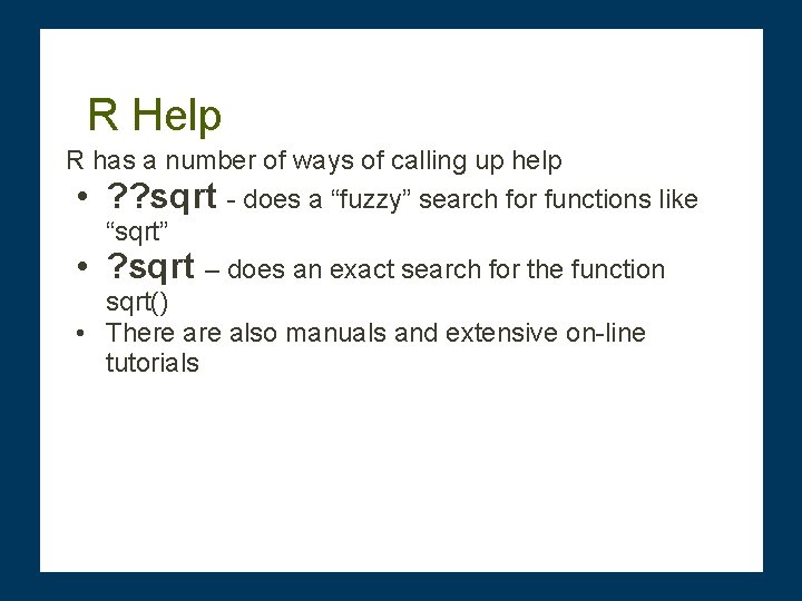 R Help R has a number of ways of calling up help • ?