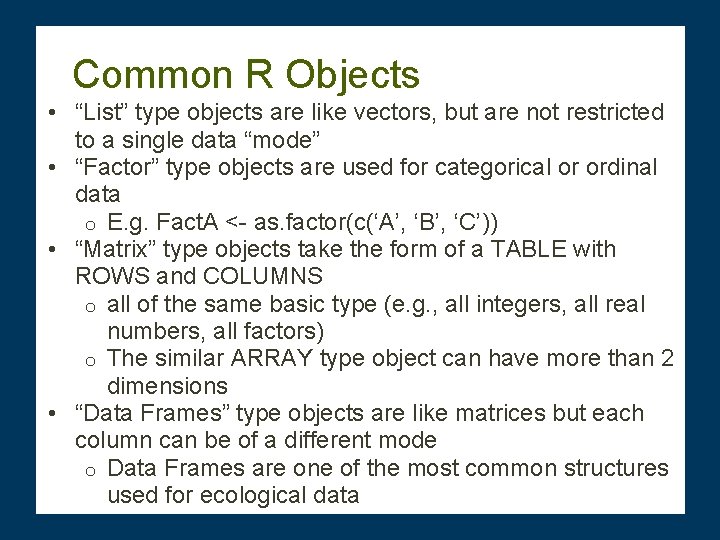 Common R Objects • “List” type objects are like vectors, but are not restricted