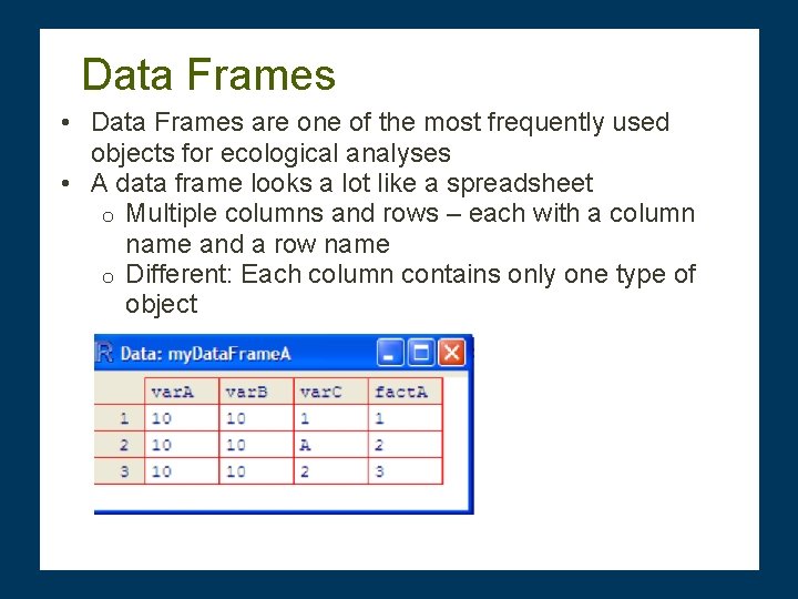 Data Frames • Data Frames are one of the most frequently used objects for