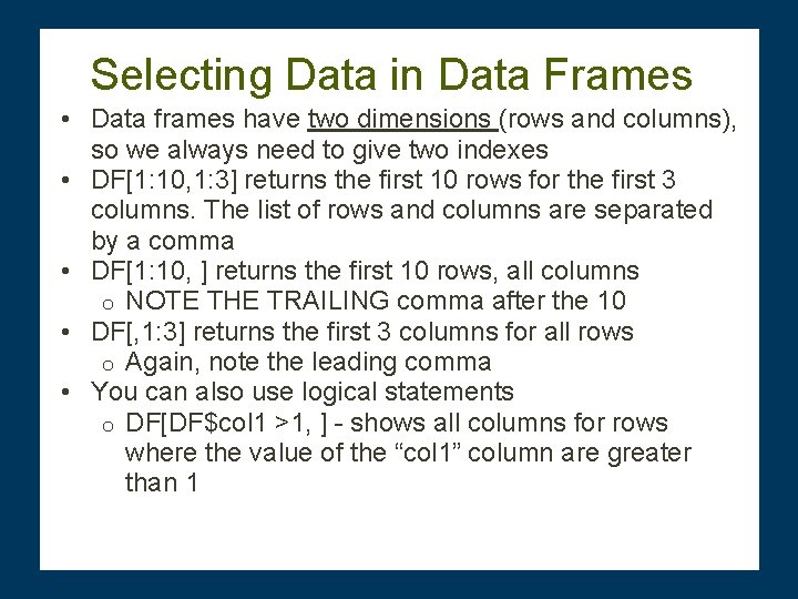 Selecting Data in Data Frames • Data frames have two dimensions (rows and columns),
