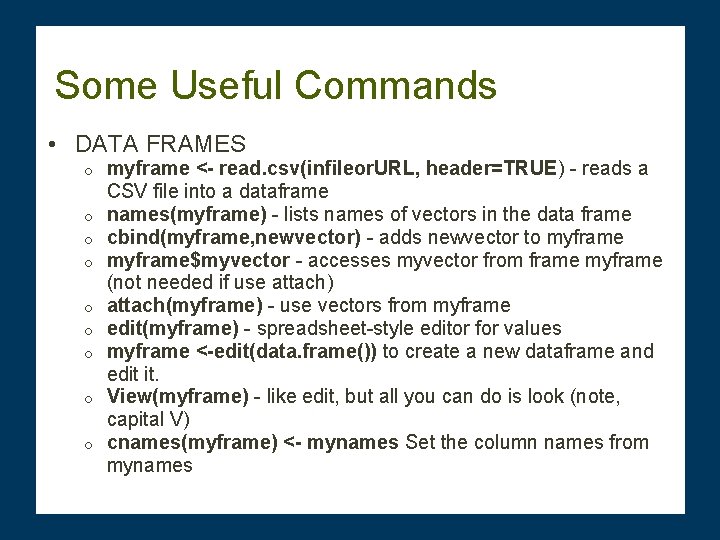 Some Useful Commands • DATA FRAMES o o o o o myframe <- read.