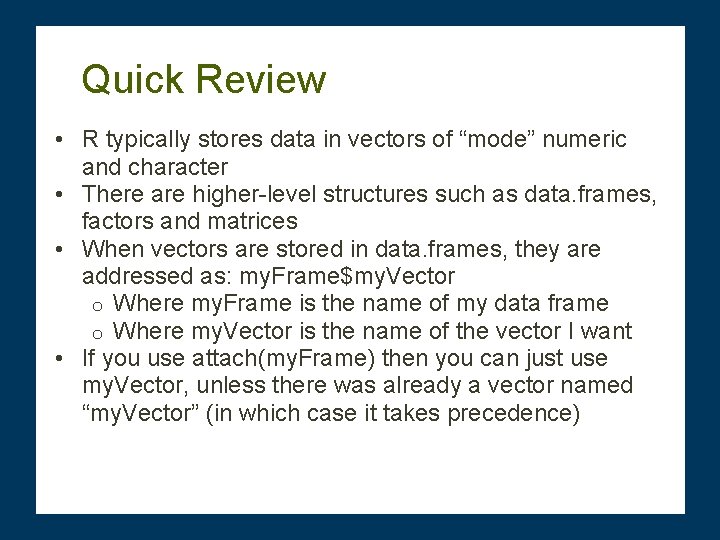 Quick Review • R typically stores data in vectors of “mode” numeric and character