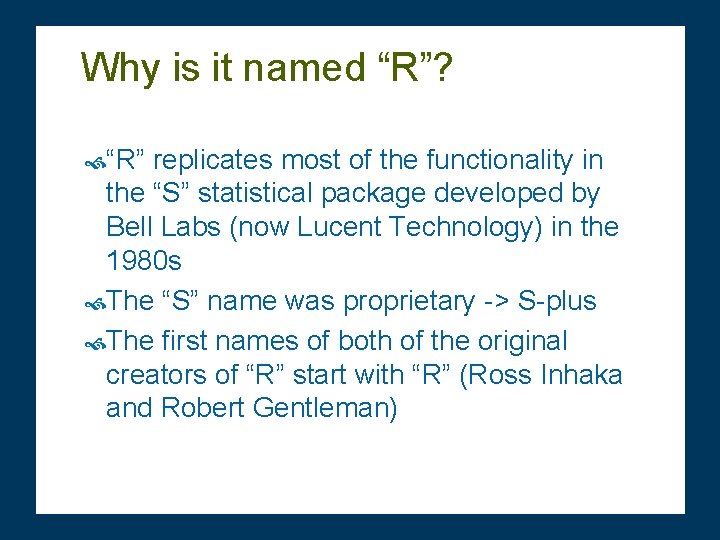 Why is it named “R”? “R” replicates most of the functionality in the “S”