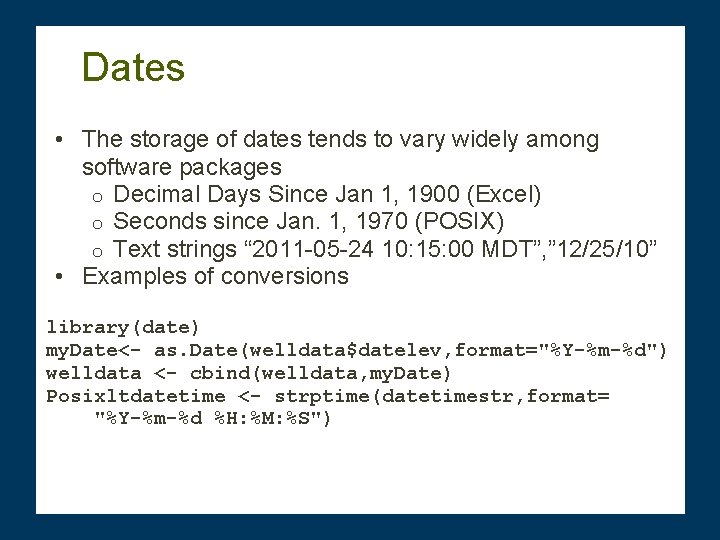 Dates • The storage of dates tends to vary widely among software packages o