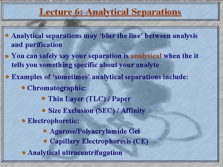 Lecture 6: Analytical Separations Analytical separations may ‘blur the line’ between analysis and purification