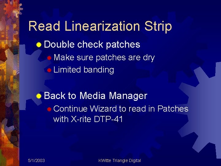 Read Linearization Strip ® Double check patches ® Make sure patches are dry ®