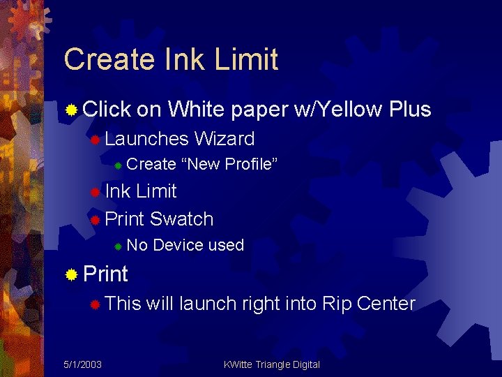 Create Ink Limit ® Click on White paper w/Yellow Plus ® Launches ® Wizard