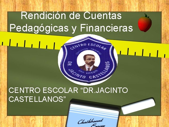 Rendición de Cuentas Pedagógicas y Financieras CENTRO ESCOLAR “DR. JACINTO CASTELLANOS” 