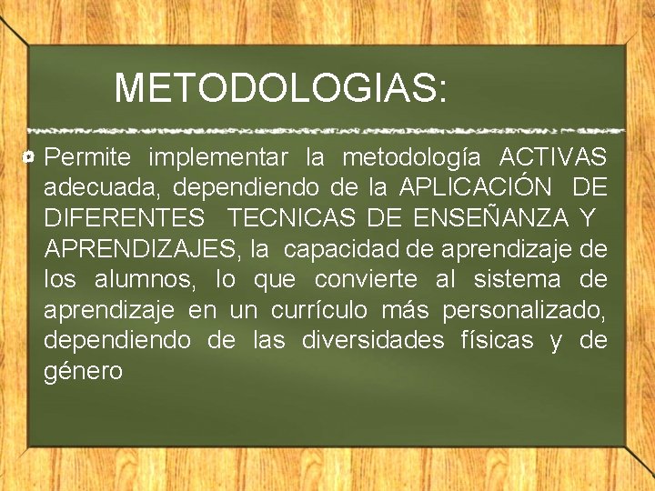 METODOLOGIAS: Permite implementar la metodología ACTIVAS adecuada, dependiendo de la APLICACIÓN DE DIFERENTES TECNICAS