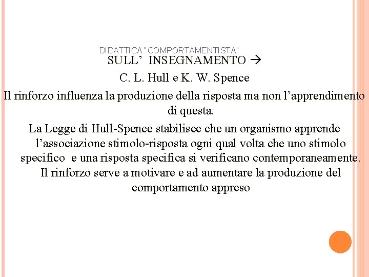 DIDATTICA “COMPORTAMENTISTA” SULL’ INSEGNAMENTO C. L. Hull e K. W. Spence Il rinforzo influenza