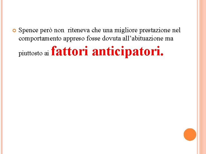 Spence però non riteneva che una migliore prestazione nel comportamento appreso fosse dovuta Spence però non riteneva che una migliore prestazione nel comportamento appreso fosse dovuta