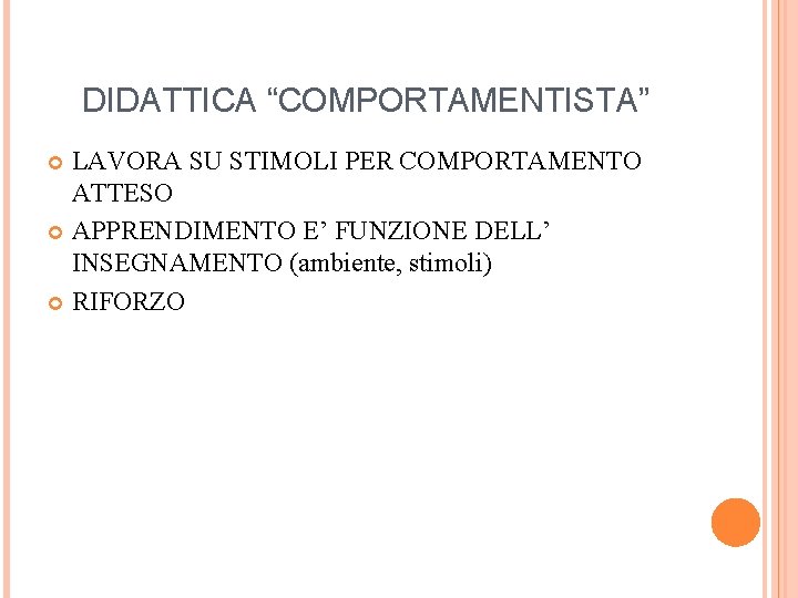 DIDATTICA “COMPORTAMENTISTA” LAVORA SU STIMOLI PER COMPORTAMENTO ATTESO APPRENDIMENTO E’ FUNZIONE DELL’ INSEGNAMENTO (ambiente, DIDATTICA “COMPORTAMENTISTA” LAVORA SU STIMOLI PER COMPORTAMENTO ATTESO APPRENDIMENTO E’ FUNZIONE DELL’ INSEGNAMENTO (ambiente,