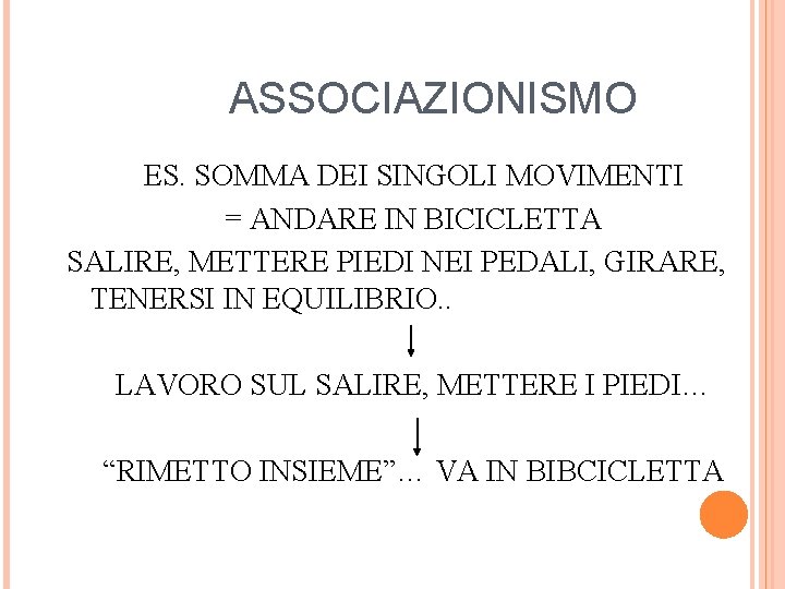 ASSOCIAZIONISMO ES. SOMMA DEI SINGOLI MOVIMENTI = ANDARE IN BICICLETTA SALIRE, METTERE PIEDI NEI