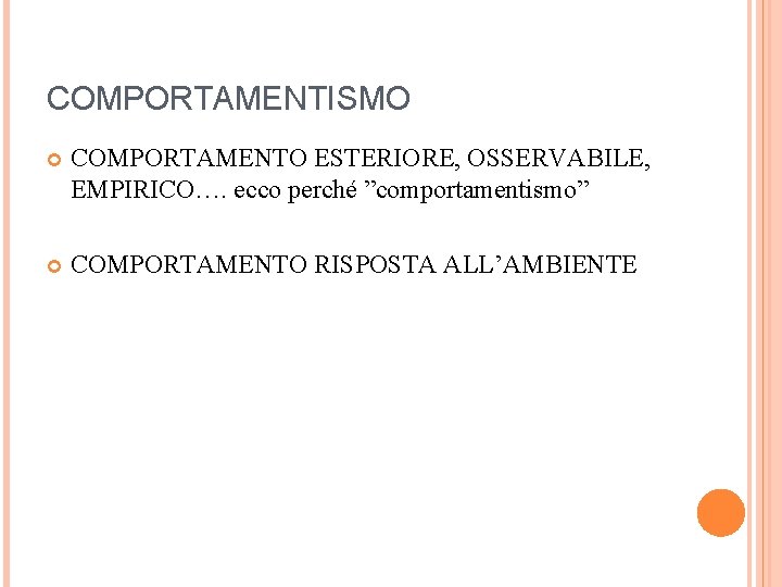 COMPORTAMENTISMO COMPORTAMENTO ESTERIORE, OSSERVABILE, EMPIRICO…. ecco perché ”comportamentismo” COMPORTAMENTO RISPOSTA ALL’AMBIENTE 