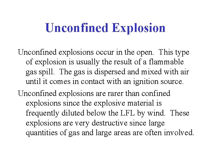 Unconfined Explosion Unconfined explosions occur in the open. This type of explosion is usually
