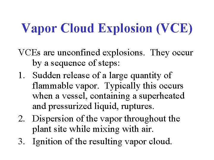 Vapor Cloud Explosion (VCE) VCEs are unconfined explosions. They occur by a sequence of