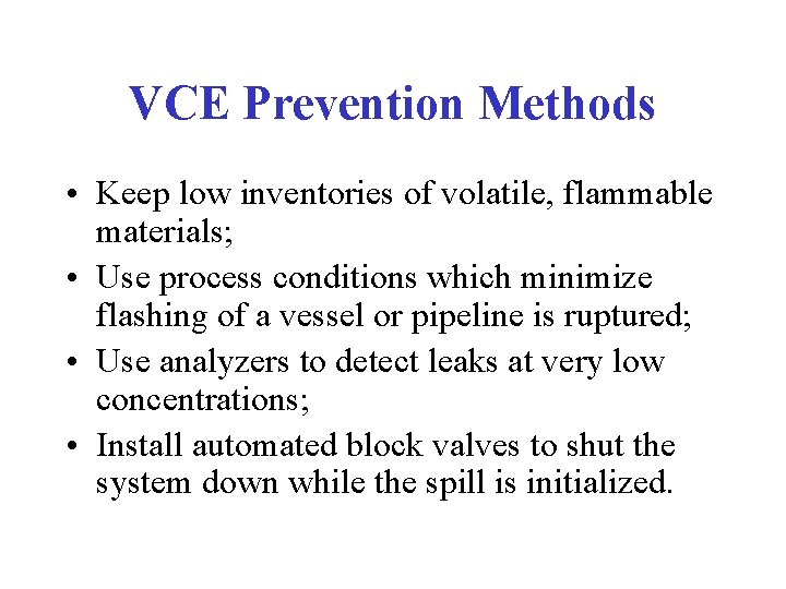 VCE Prevention Methods • Keep low inventories of volatile, flammable materials; • Use process