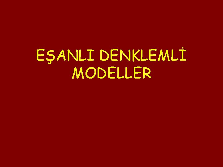 EŞANLI DENKLEMLİ MODELLER 