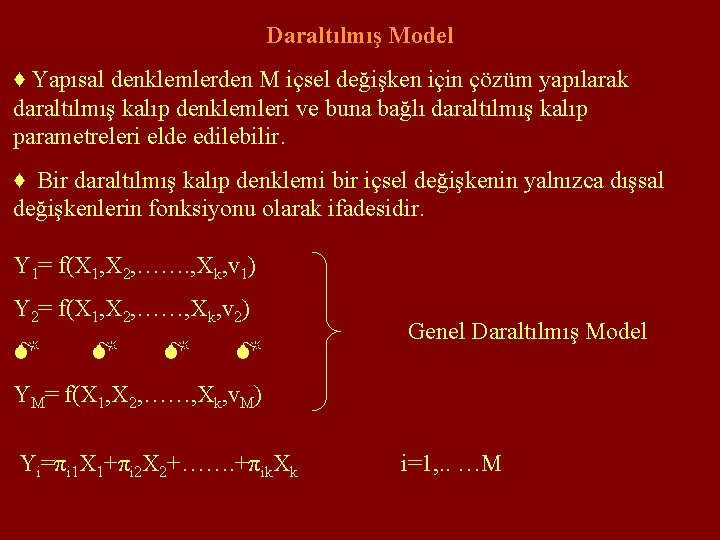 Daraltılmış Model ♦ Yapısal denklemlerden M içsel değişken için çözüm yapılarak daraltılmış kalıp denklemleri