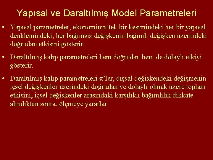 Yapısal ve Daraltılmış Model Parametreleri • Yapısal parametreler, ekonominin tek bir kesimindeki her bir