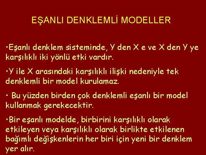 EŞANLI DENKLEMLİ MODELLER • Eşanlı denklem sisteminde, Y den X e ve X den