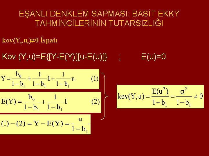 EŞANLI DENKLEM SAPMASI: BASİT EKKY TAHMİNCİLERİNİN TUTARSIZLIĞI kov(Yt, ut) 0 İspatı Kov (Y, u)=E{[Y-E(Y)][u-E(u)]}