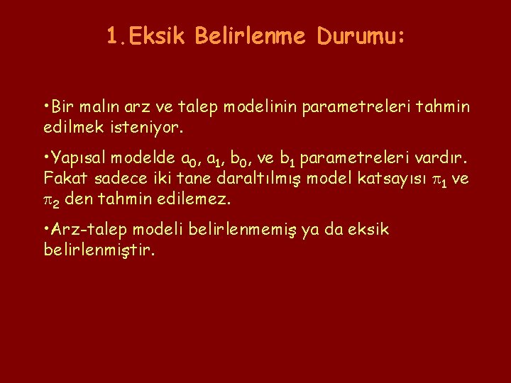 1. Eksik Belirlenme Durumu: • Bir malın arz ve talep modelinin parametreleri tahmin edilmek