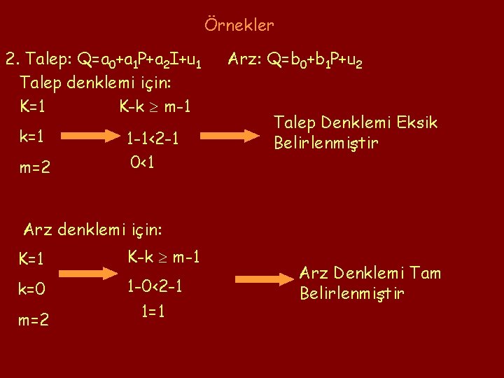 Örnekler 2. Talep: Q=a 0+a 1 P+a 2 I+u 1 Talep denklemi için: K=1