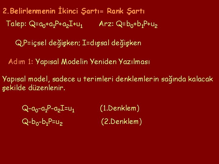 2. Belirlenmenin İkinci Şartı= Rank Şartı Talep: Q=a 0+a 1 P+a 2 I+u 1