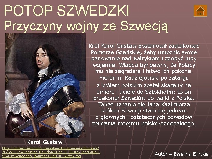 POTOP SZWEDZKI Przyczyny wojny ze Szwecją Król Karol Gustaw postanowił zaatakować Pomorze Gdańskie, żeby