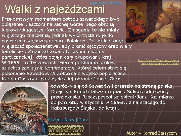 Augustyn Kordecki Walki z najeźdźcami Przełomowym momentem potopu szwedzkiego było oblężenie klasztoru na Jasnej